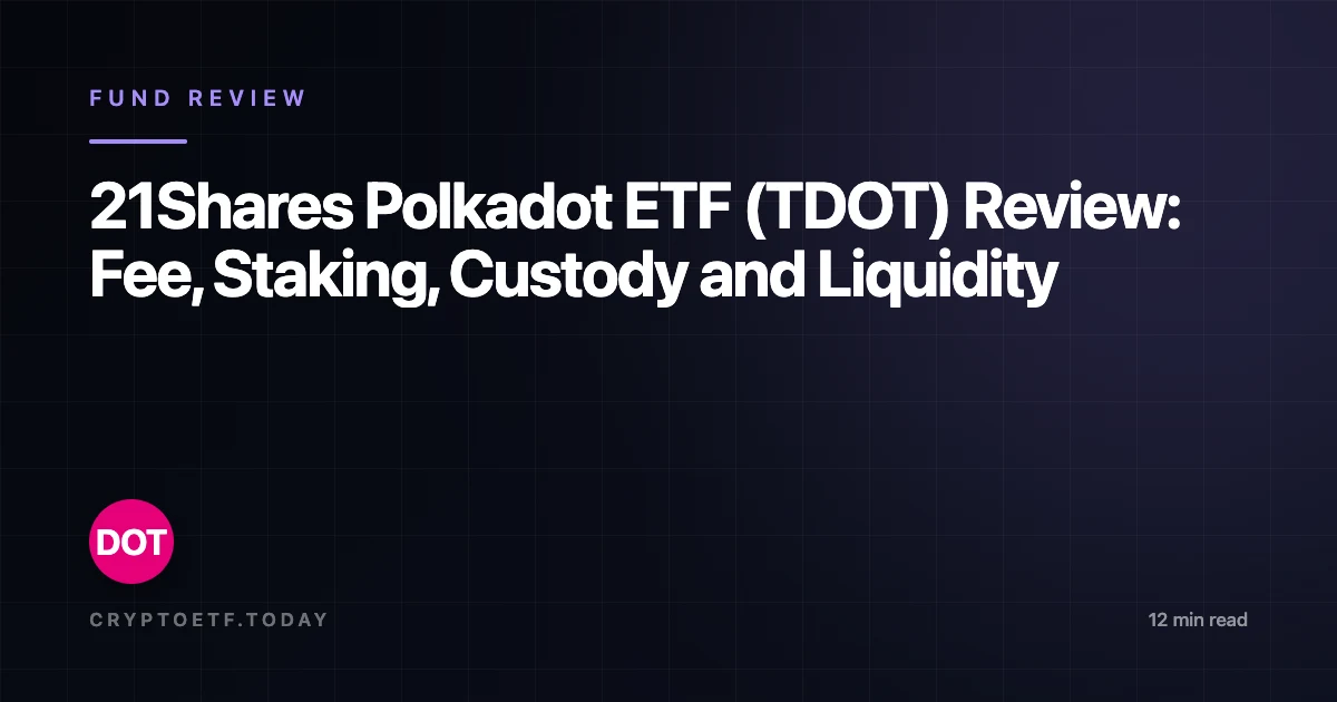 21Shares Polkadot ETF (TDOT) Review: Fee, Staking, Custody and Liquidity