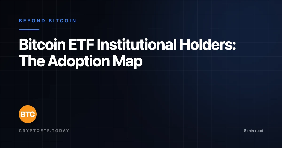 Bitcoin ETF Institutional Holders: The Adoption Map