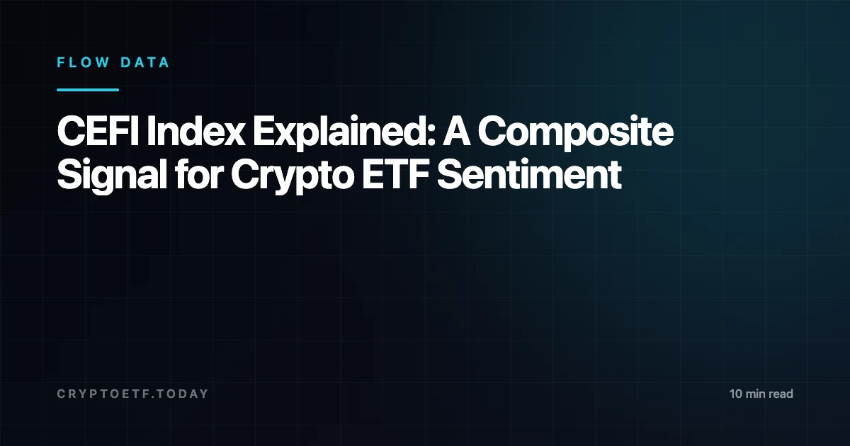 CEFI Index Explained: A Composite Signal for Crypto ETF Sentiment