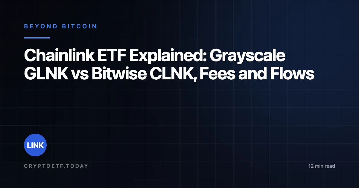 Chainlink ETF Explained: Grayscale GLNK vs Bitwise CLNK, Fees and Flows