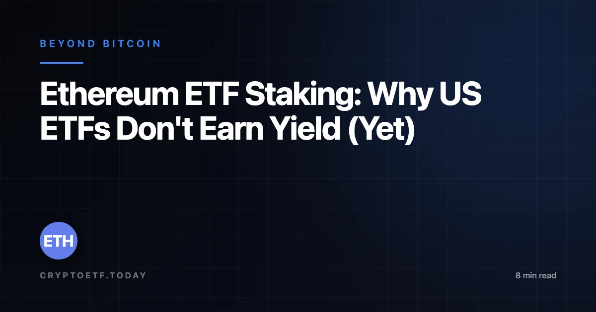 Ethereum ETF Staking: Why US ETFs Don't Earn Yield (Yet)