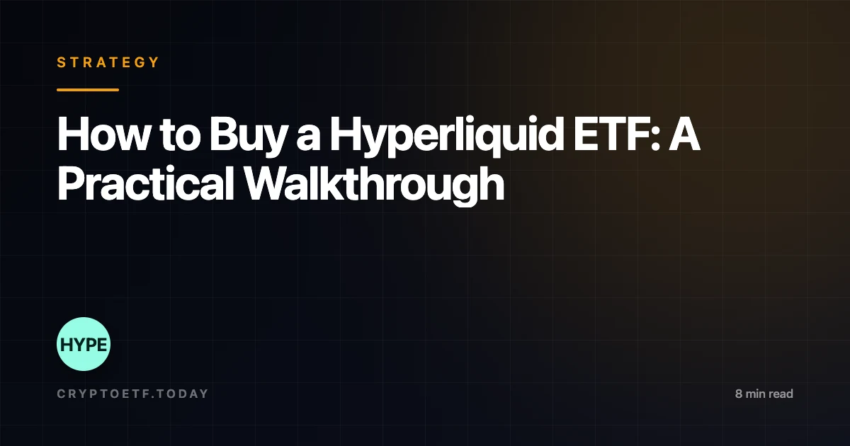 How to Buy a Hyperliquid ETF: A Practical Walkthrough