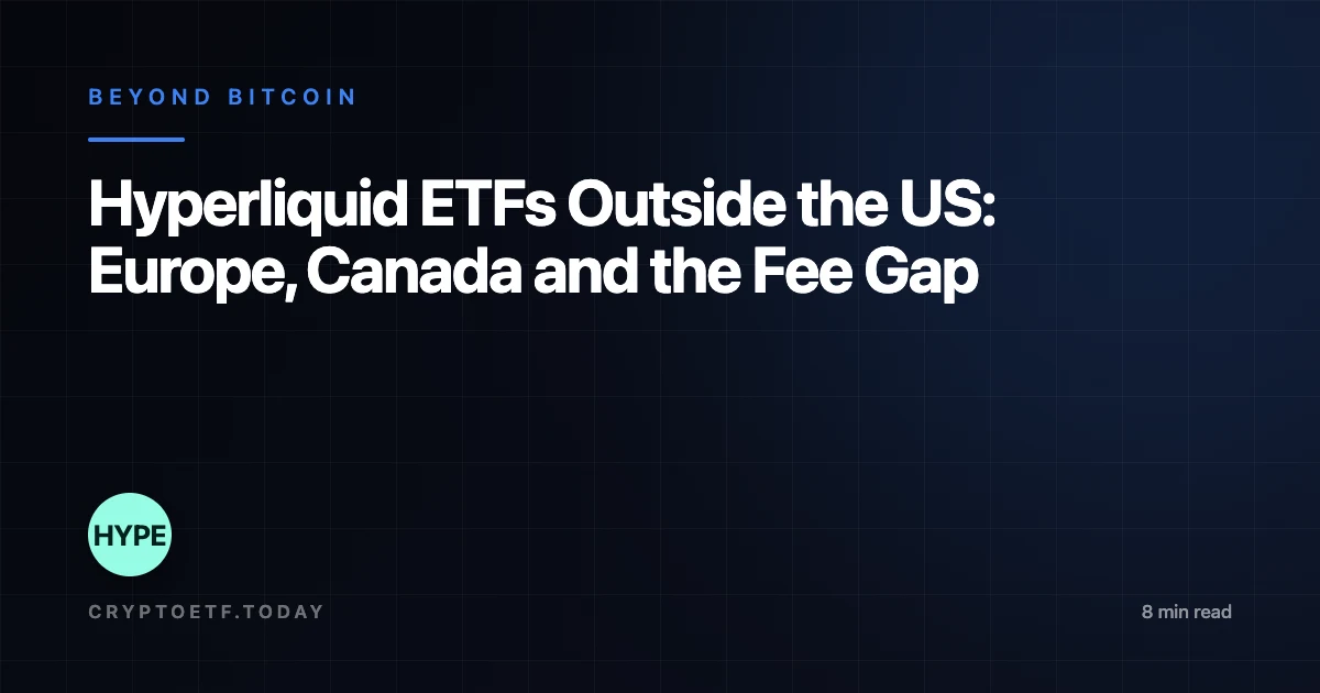 Hyperliquid ETFs Outside the US: Europe, Canada and the Fee Gap