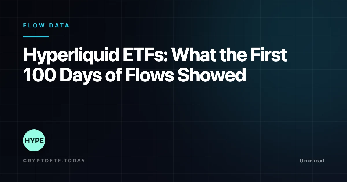 Hyperliquid ETFs: What the First 100 Days of Flows Showed