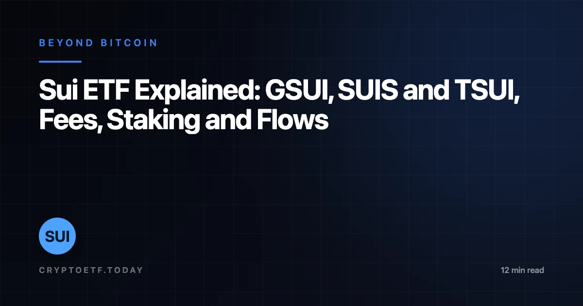 Sui ETF Explained: GSUI, SUIS and TSUI, Fees, Staking and Flows